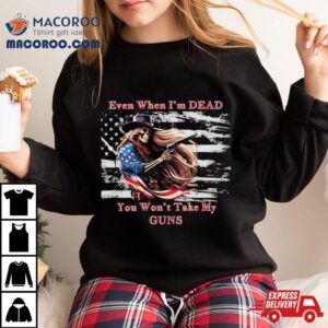 Even When I’m Dead You Won’t Take My Guns American Flag Vintage Skeleton Cowboy T Shirt