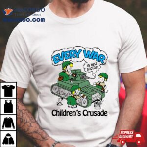 Every War Is Just Another Children S Crusade Tshirt