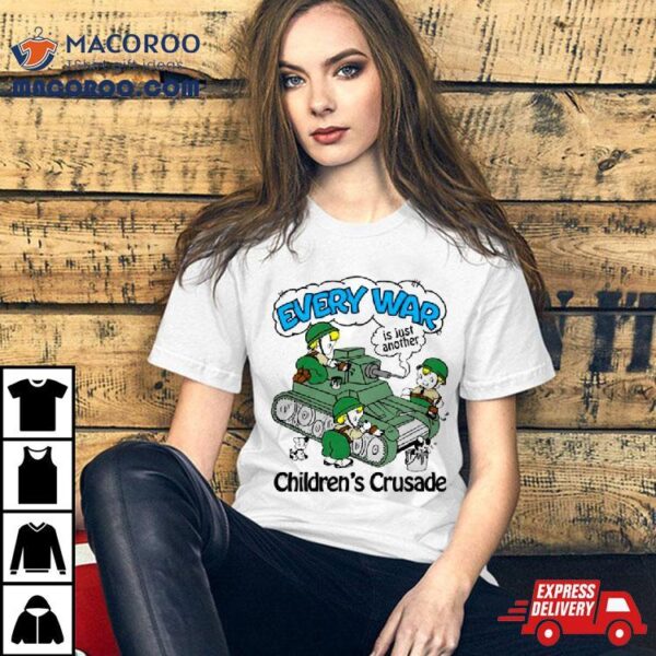 Every War Is Just Another Children’s Crusade Shirt