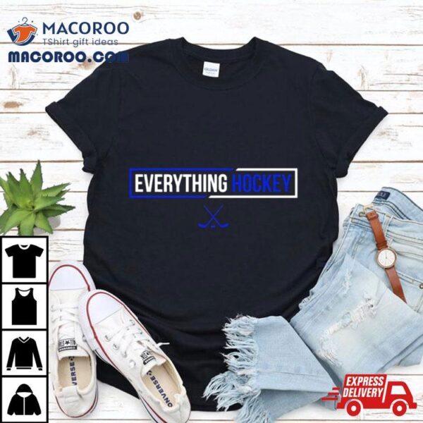 Everything Hockey T Shirt