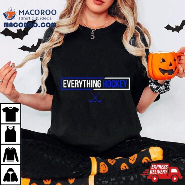 Everything Hockey T Shirt