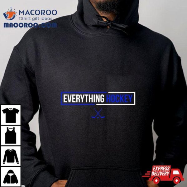 Everything Hockey T Shirt