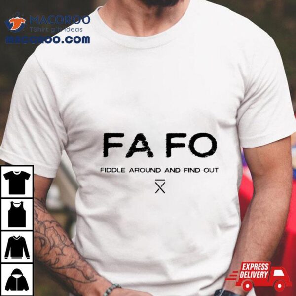 Fafo Fiddle Around And Find Out Shirt