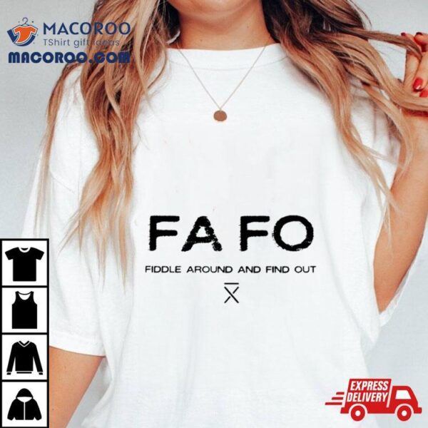 Fafo Fiddle Around And Find Out Shirt