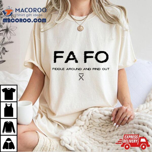 Fafo Fiddle Around And Find Out Shirt