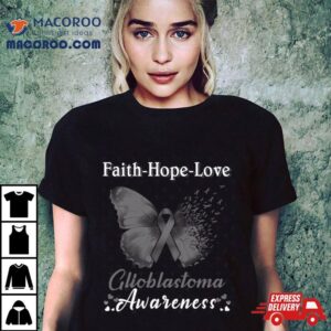 Faith Hope Love Butterfly Glioblastoma Awareness Tshirt