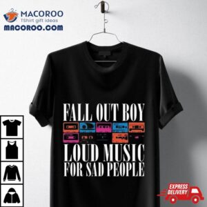 Fall Out Loud Music For Sad People Tshirt