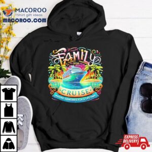 Family Cruise Making Memories For A Lifetime Tshirt