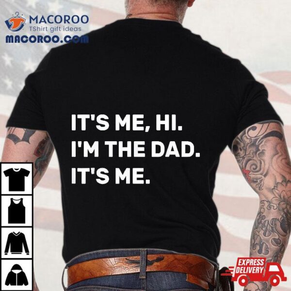 Fathers Day, Its Me Hi I’m The Dad Shirt