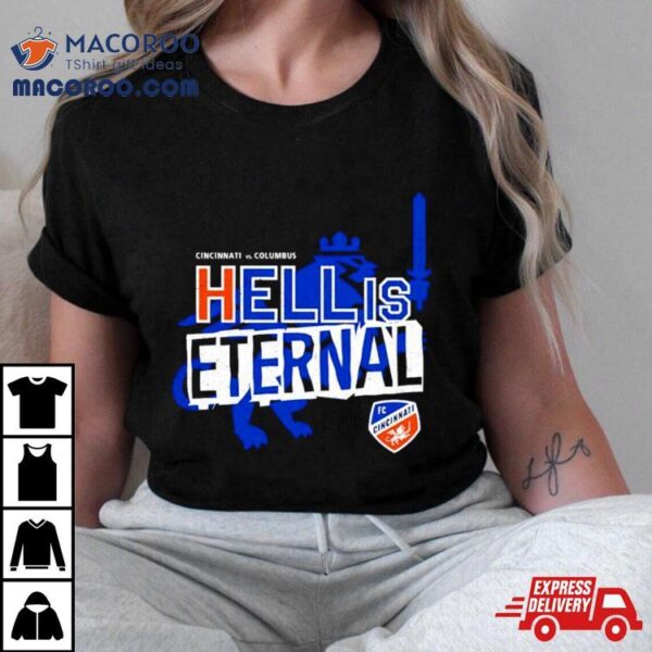 Fc Cincinnati Vs Columbus Hell Is Eternal Shirt