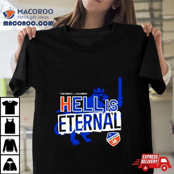 Fc Cincinnati Vs Columbus Hell Is Eternal Shirt