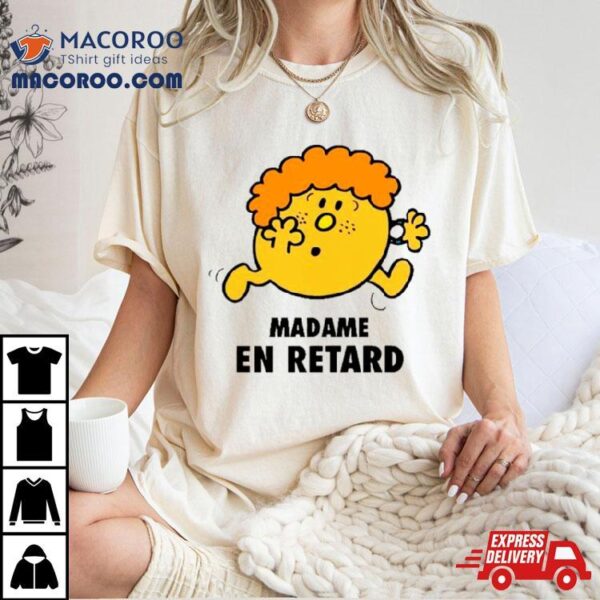 Femme Madame En Retard Shirt