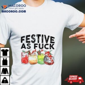 Festive As Fuck Christmas Tshirt