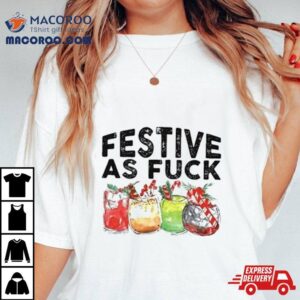 Festive As Fuck Christmas Tshirt