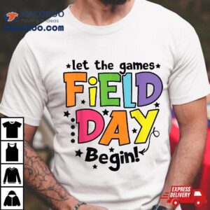 Field Day 2024 Let Games Start Begin Kids Boys Girl Teachers Shirt