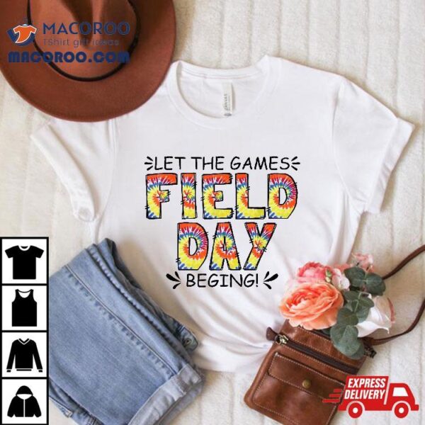 Field Day Let The Games Begin Tie Dye Kids Teachers Shirt