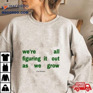 Figuring It Out As We Grow Tee Tshirt