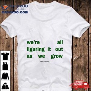 Figuring It Out As We Grow Tee Tshirt