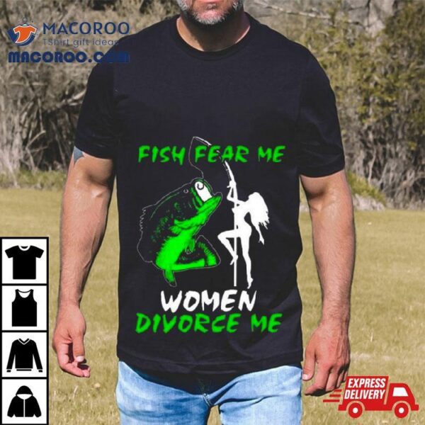 Fish Fear Me Women Divorce Men T Shirt