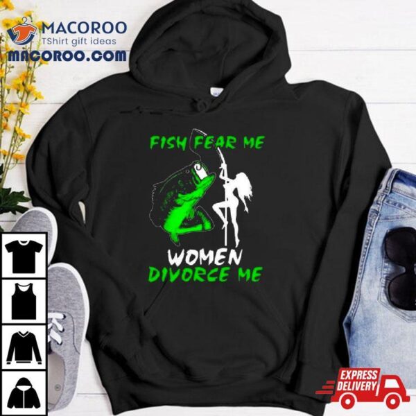 Fish Fear Me Women Divorce Men T Shirt