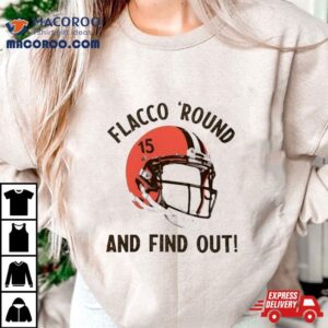 Flacco Round And Find Out Cleveland Browns Joe Flacco Helme Tshirt