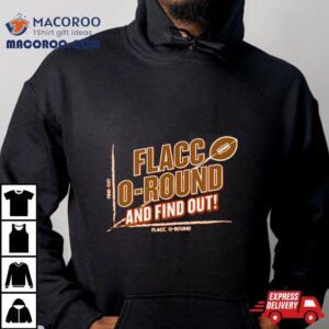 Flacco Round And Find Out! Cleveland Football T Shirt