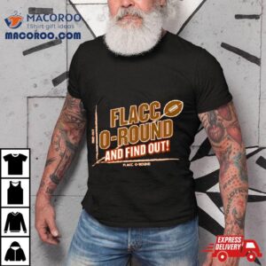 Flacco Round And Find Out! Cleveland Football T Shirt