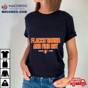 Joe Flacco Around And Find Out Cleveland Shirt