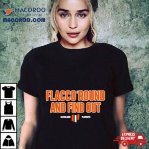 Flacco Round And Find Out Cleveland Playoffs Tshirt