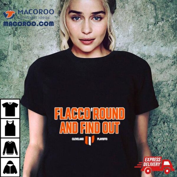 Flacco Round And Find Out Cleveland Playoffs Shirt