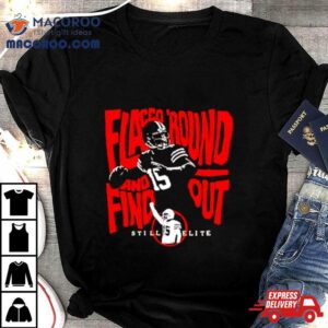 Flacco’ Round And Find Out Still Elite Shirt