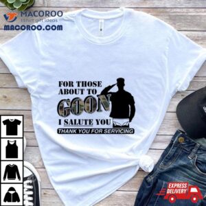 For Those About To Goon I Salute You Tshirt