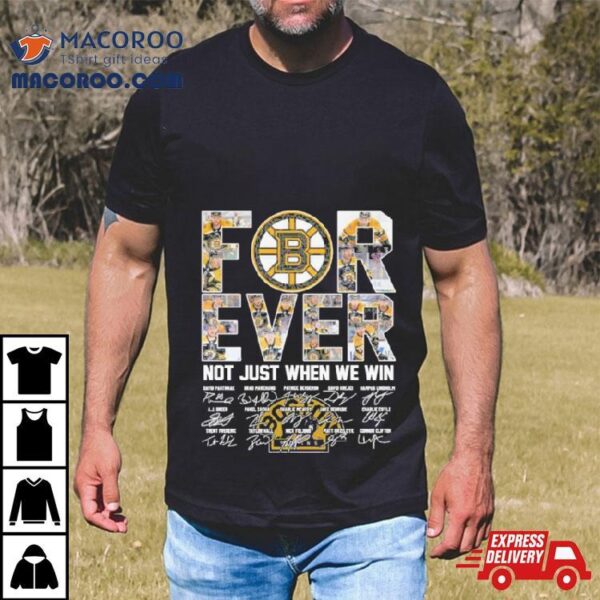 Forever Boston Bruins Not Just When We Win 2024 Season Signatures Shirt