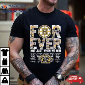 Forever Boston Bruins Not Just When We Win Season Signatures Tshirt