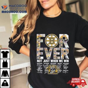 Forever Boston Bruins Not Just When We Win Season Signatures Tshirt