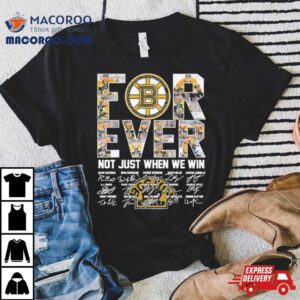 Forever Boston Bruins Not Just When We Win Season Signatures Tshirt