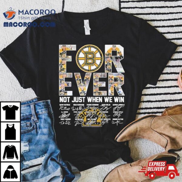 Forever Boston Bruins Not Just When We Win 2024 Season Signatures Shirt