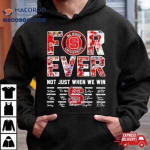 Forever Nc State University Not Just When We Win Signatures Shirt