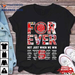 Forever Nc State University Not Just When We Win Signatures Tshirt