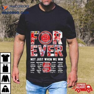 Forever Nc State University Not Just When We Win Signatures Tshirt