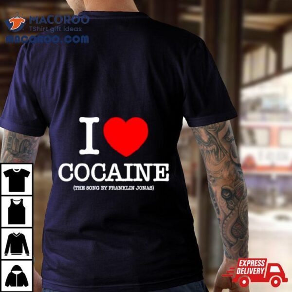 Franklin Jonas X Pizzaslime I Love Cocaine Shirt