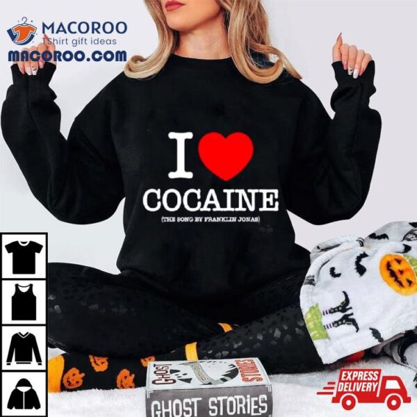 Franklin Jonas X Pizzaslime I Love Cocaine Shirt