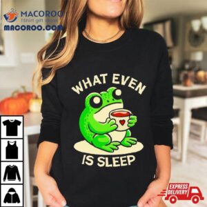 Frog What Even Is Sleep Shirt