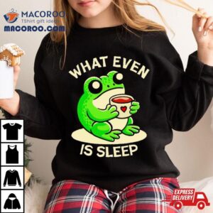 Frog What Even Is Sleep Tshirt