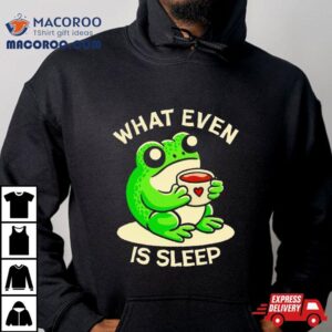 Frog What Even Is Sleep Tshirt