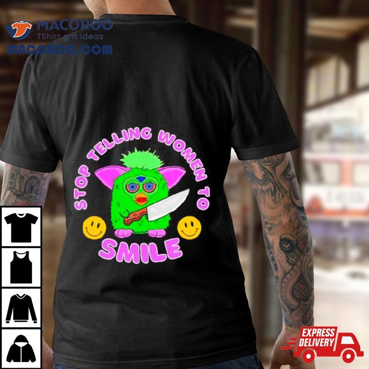 Fubby Stop Telling Women To Smile Shirt Fubby Stop Telling Women To Smile Shirt