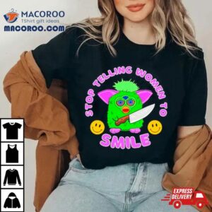 Fubby Stop Telling Women To Smile Shirt 3 Fubby Stop Telling Women To Smile Tshirt