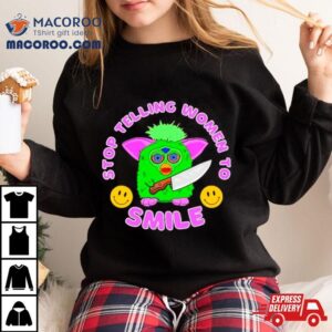 Fubby Stop Telling Women To Smile Shirt 4 Fubby Stop Telling Women To Smile Tshirt