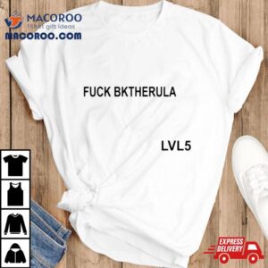 Fuck Bktherula Lvl Tshirt