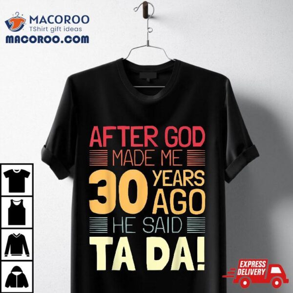 Funny 30th Birthday I God Said Ta Da! 30 Year Old Shirt